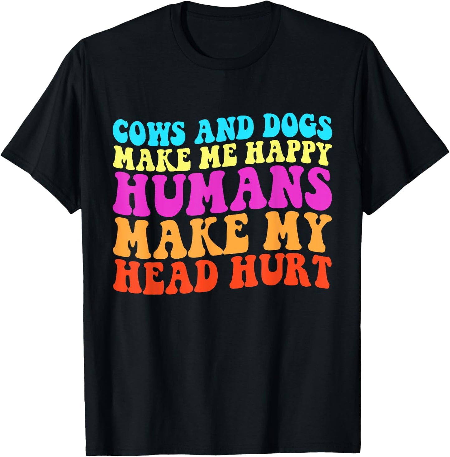 Cows And Dogs Make Me Happy Humans Make My Head Hurt T-Shirt - T-Shirt | Black