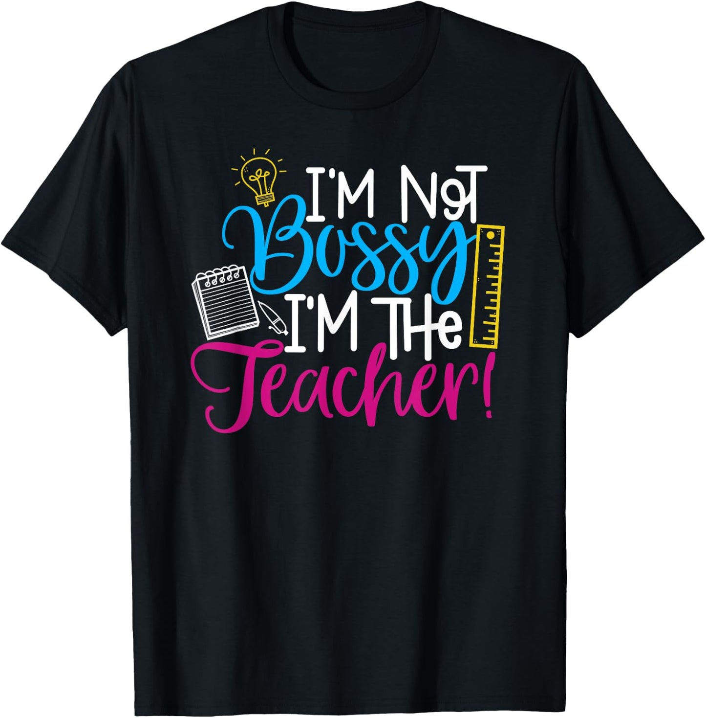Teachers - I'm Not Bossy, I'm the Teacher T-Shirt - T-Shirt | Black