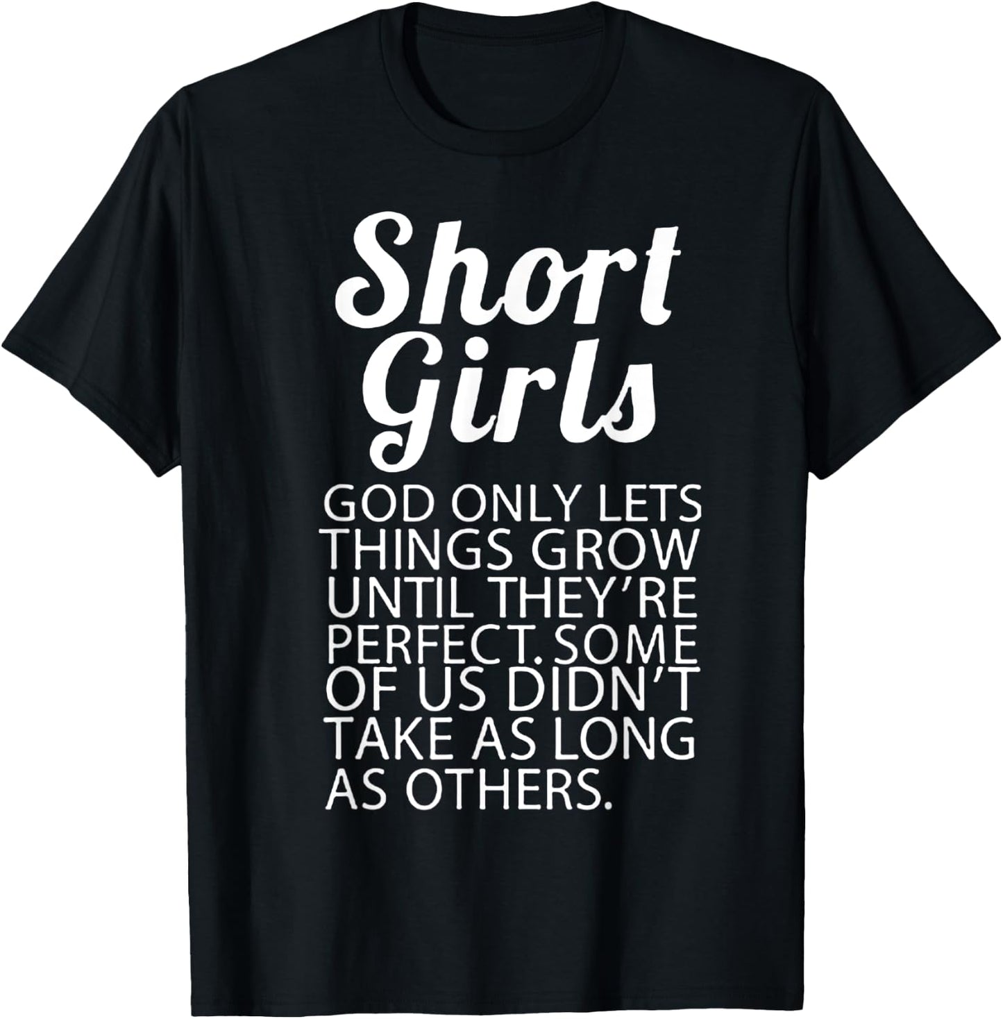 Short Girls God Only Lets Things Grow They're Perfect T-Shirt - T-Shirt | Black
