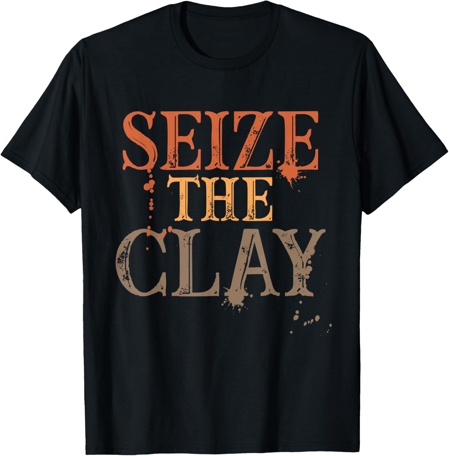 Seize The Clay Pun T Shirt Pottery T Shirt Potters T-Shirt - T-Shirt | Black