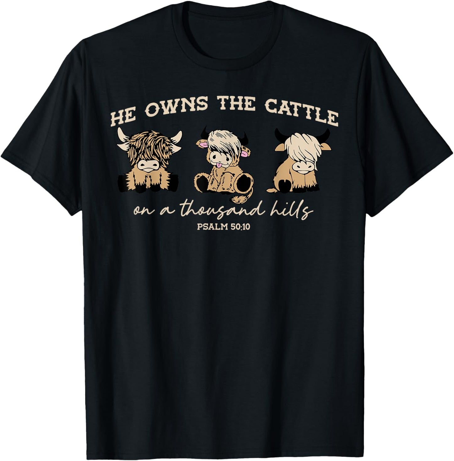 He Owns The Cattle On A Thousand Hills Funny Highland cow T-Shirt - T-Shirt | Black