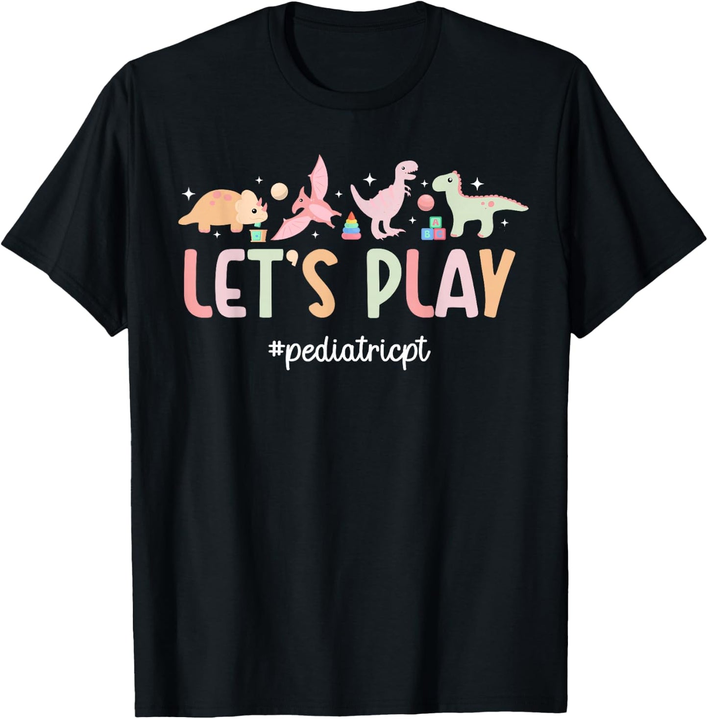 Let's Play Pediatric PT Pediatric Physical Therapist T-Shirt - T-Shirt | Black
