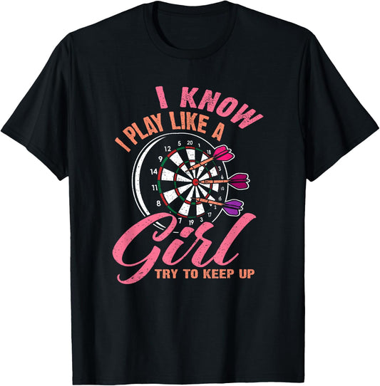 I Know I Play Like A Girl Try To Keep Up - Funny Women Darts T-Shirt - T-Shirt | Black