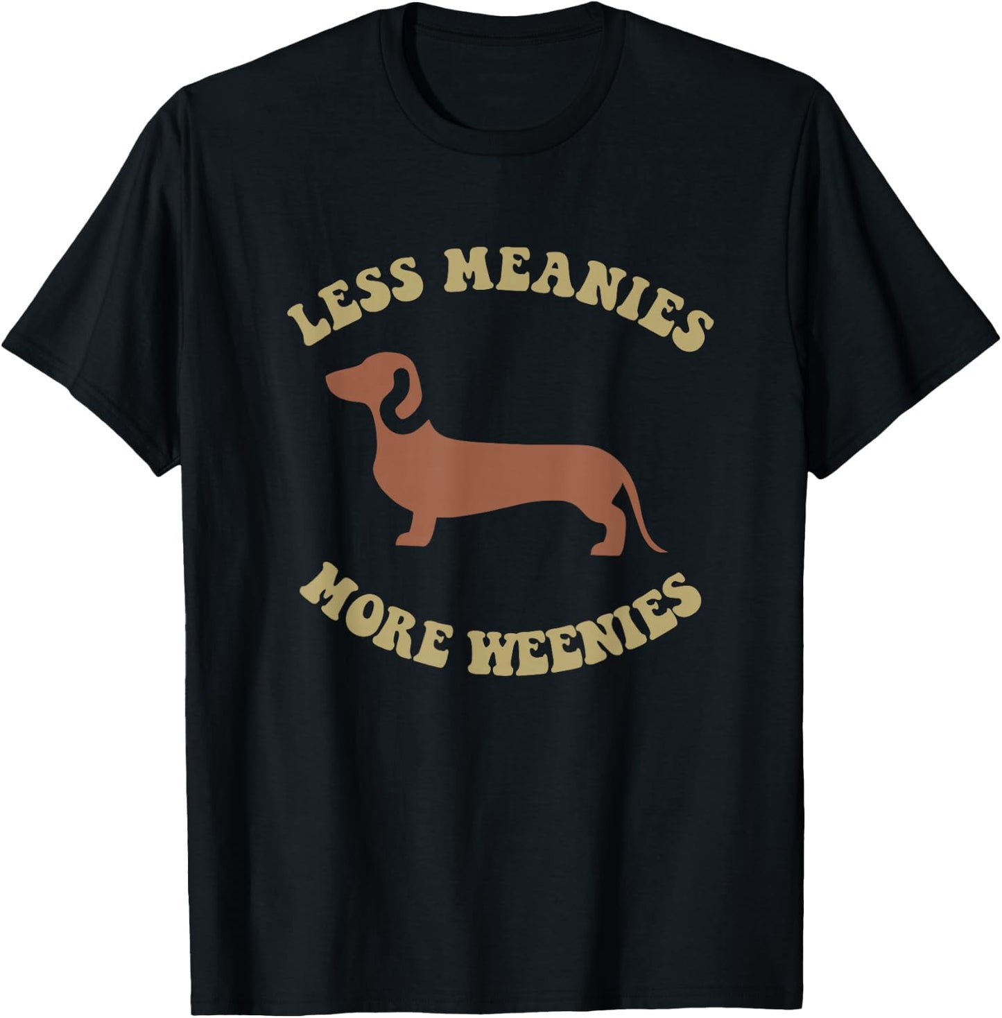 Less Meanies More Weenies Funny Dachshund T-Shirt - T-Shirt | Black