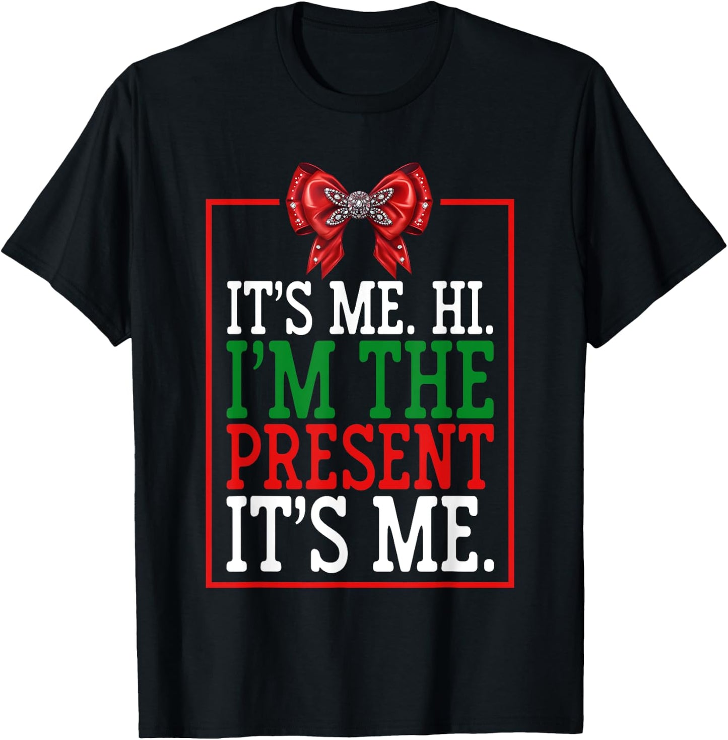 It's Me Hi I'm The Present It's Me Funny Xmas Family Gifts T-Shirt - T-Shirt | Black