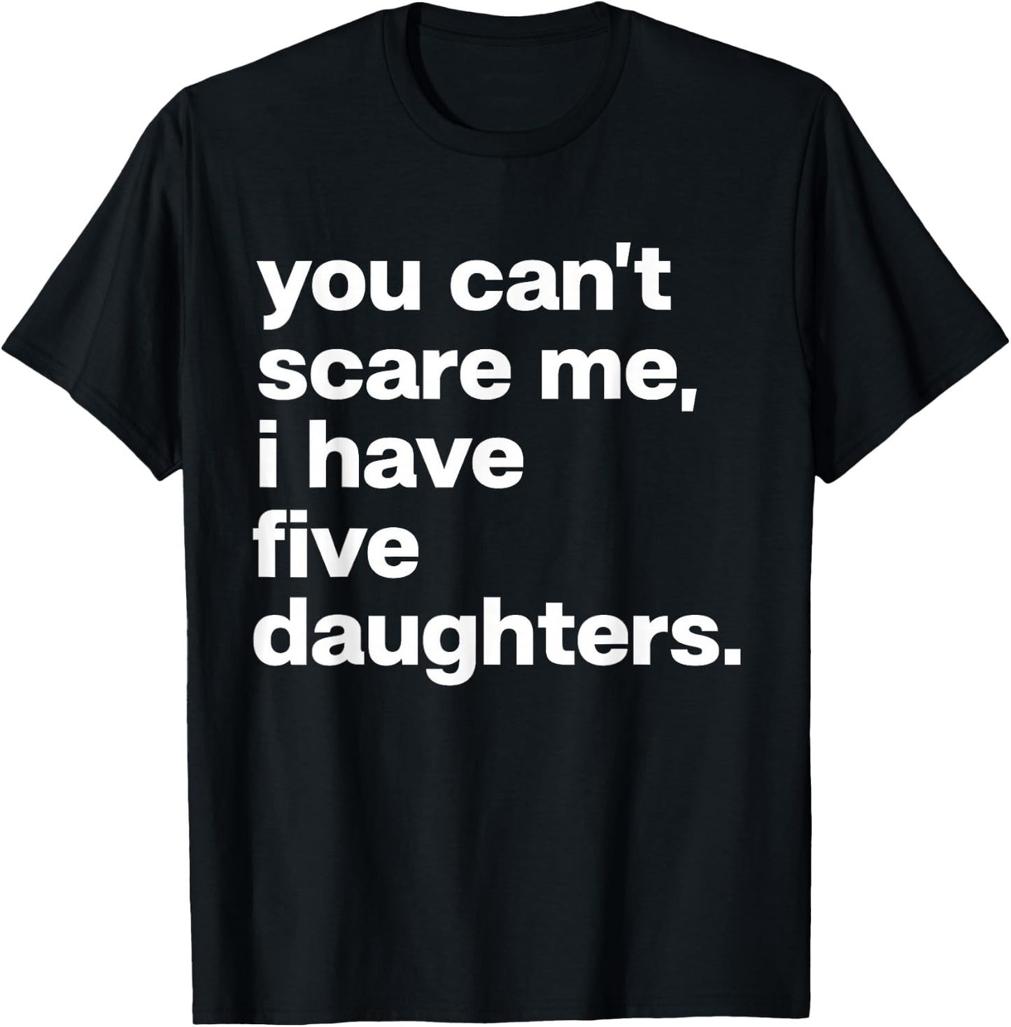 You Can’t Scare Me I Have Five Daughters Family Matching T-Shirt - T-Shirt | Black