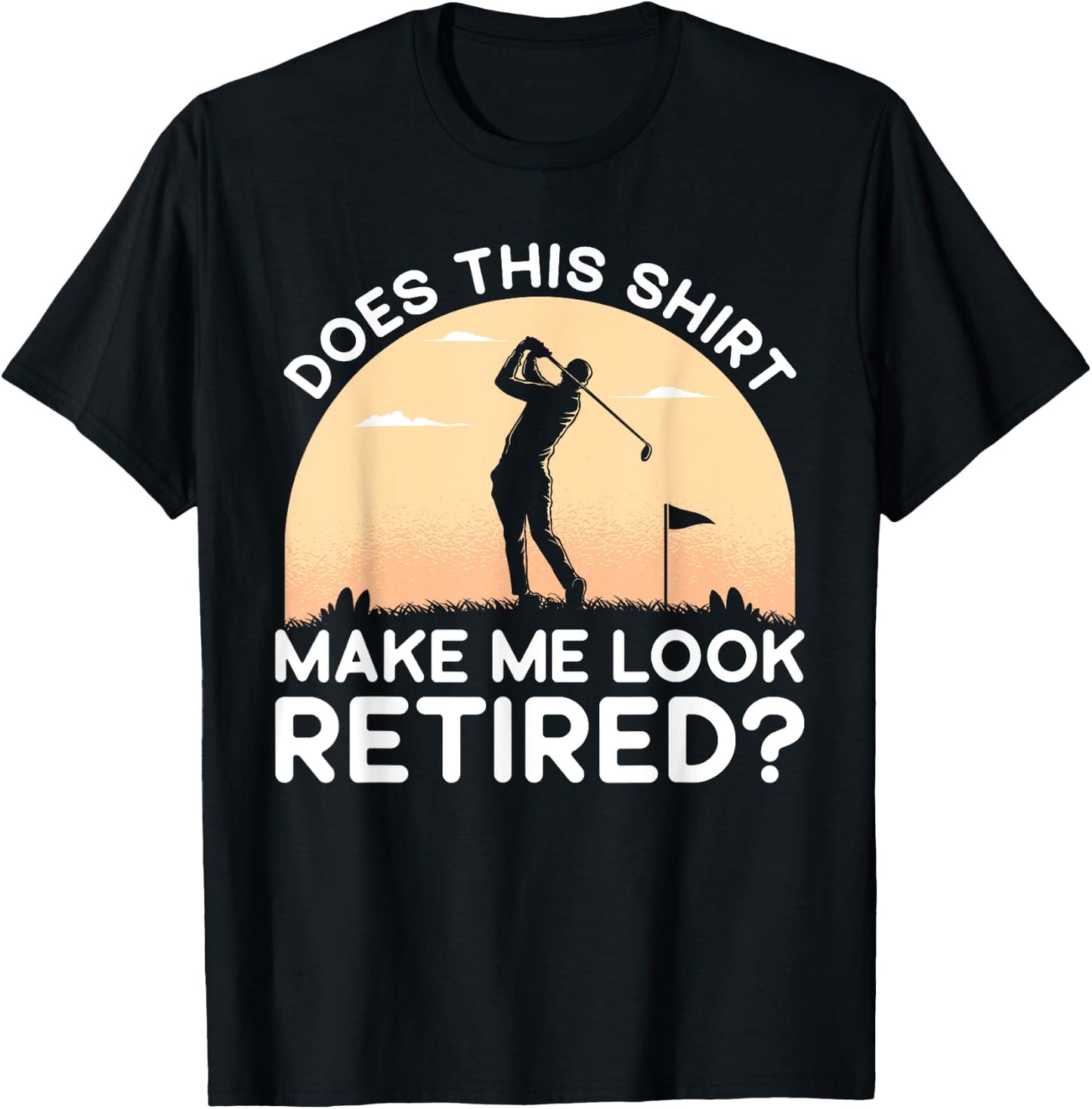 Does This Shirt Make Me Look Retired Retirement Golf Vintage T-Shirt - T-Shirt | Black