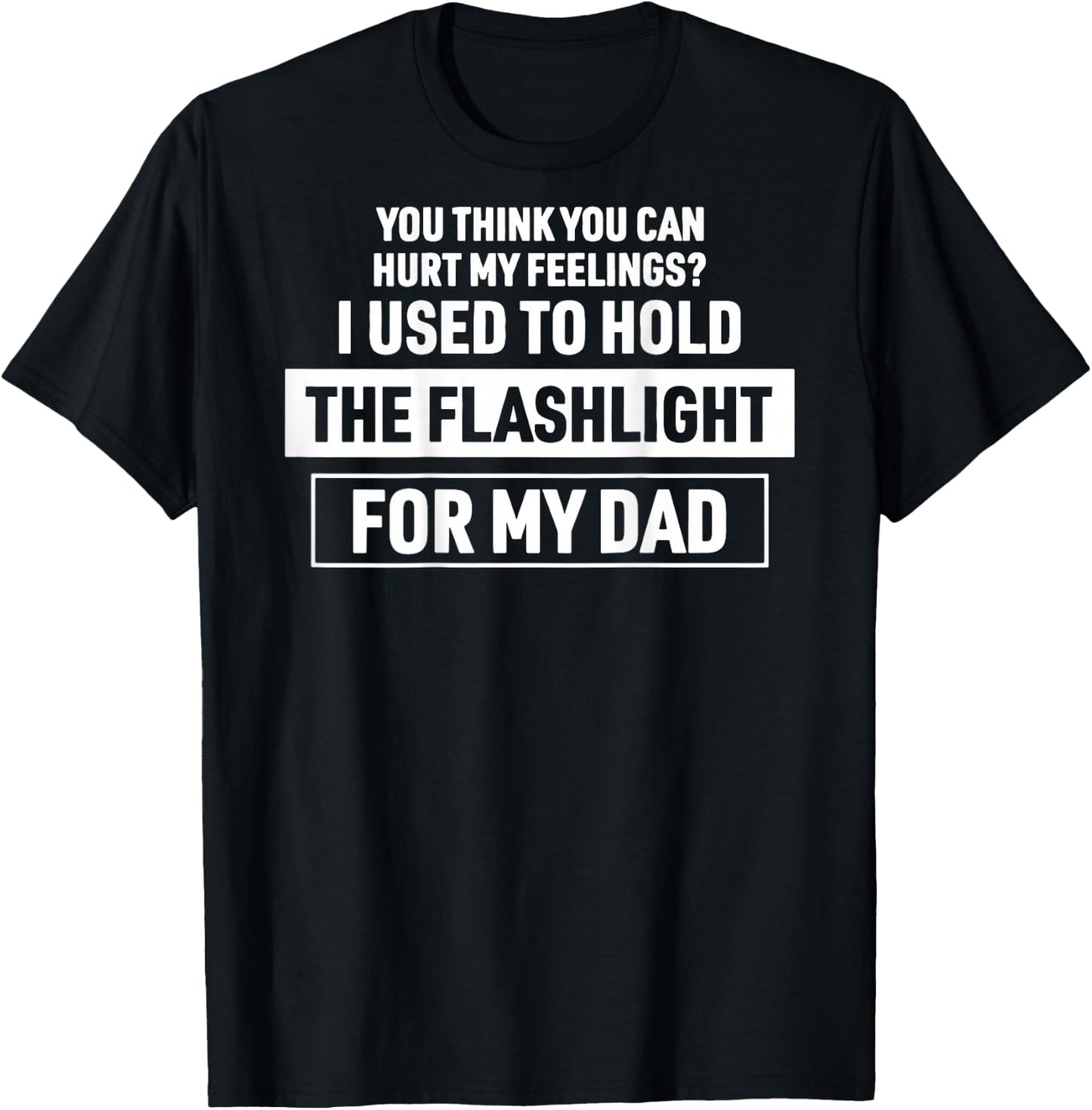 (On Back) You Can't Hurt My Feelings Used to Hold Flashlight T-Shirt - T-Shirt | Black