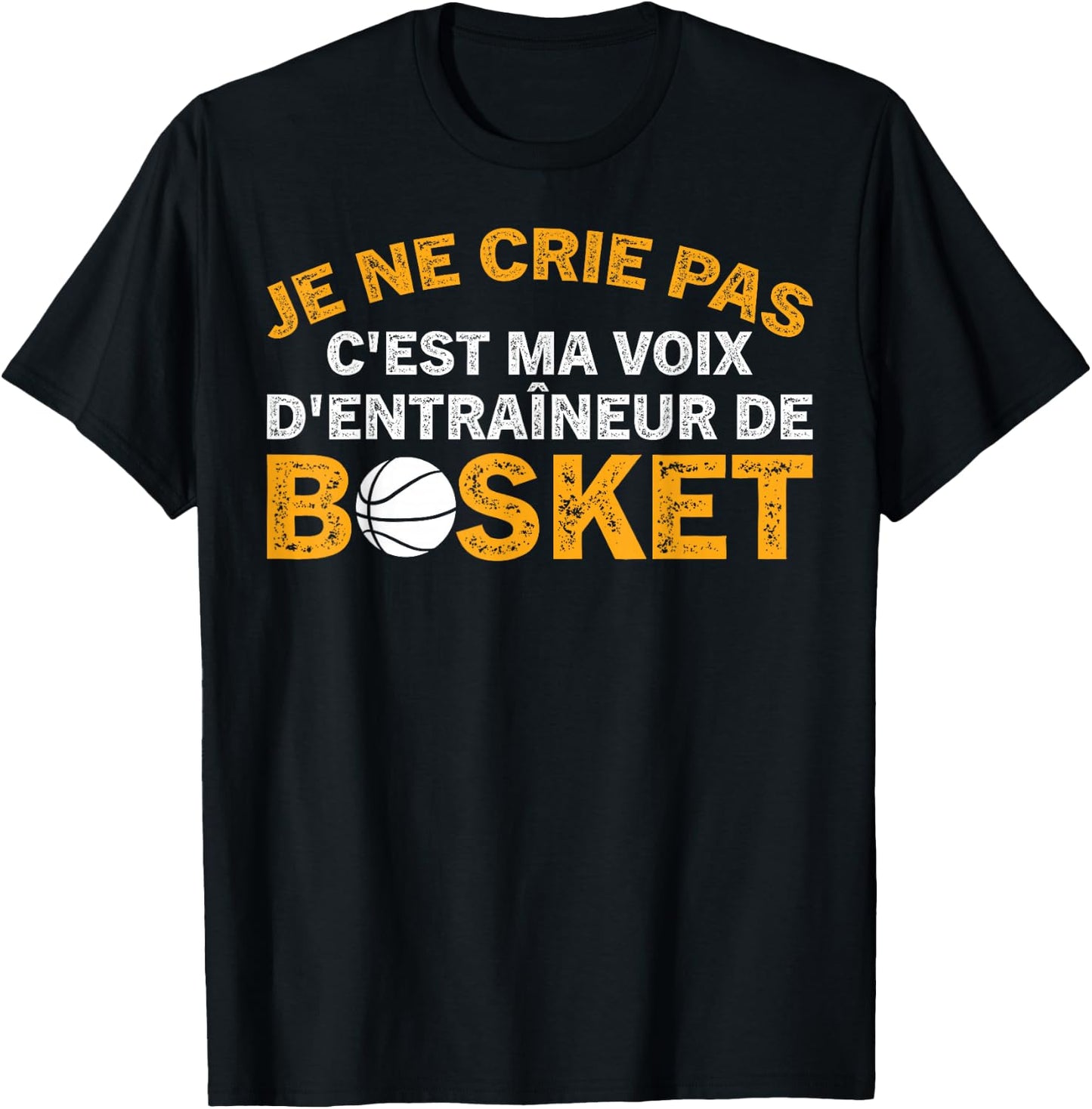 Coach Je Ne Crie Pas Coach Funny Basketball , Black, S T-Shirt - T-Shirt | Black