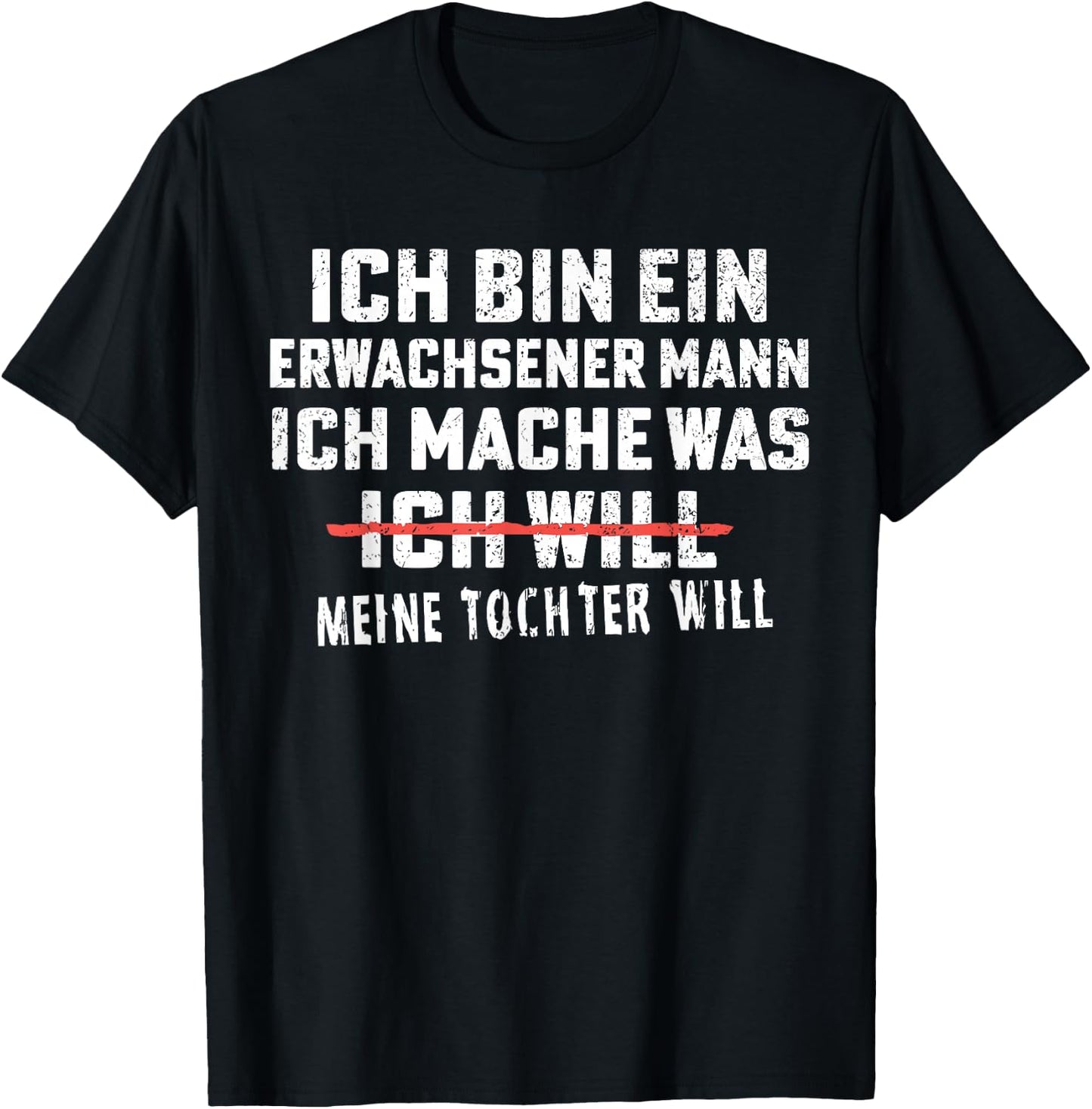 ich Bin EIN Erwachsener Mann ich Mache was Meine Tochter T-Shirt - T-Shirt | Black