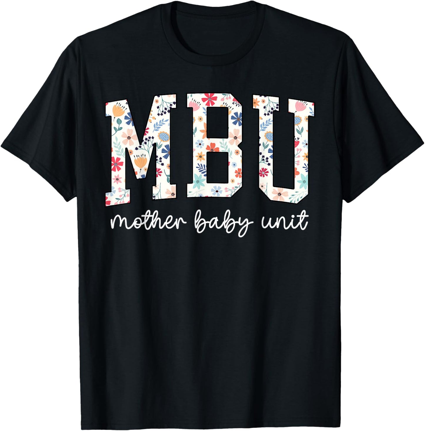 Floral Mother Baby Nurse Cute MBU Unit Nurse Funny OB L&D T-Shirt - T-Shirt | Black
