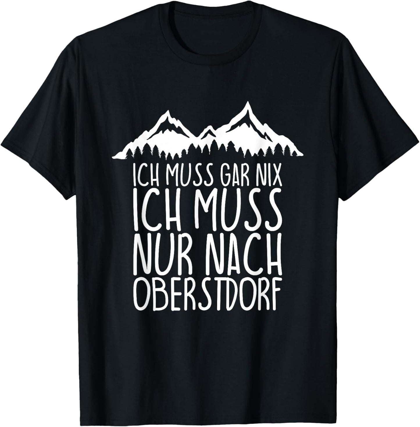 Ich muss gar nix Ich Muss nur nach OBERSTDORF T-Shirt - T-Shirt | Black