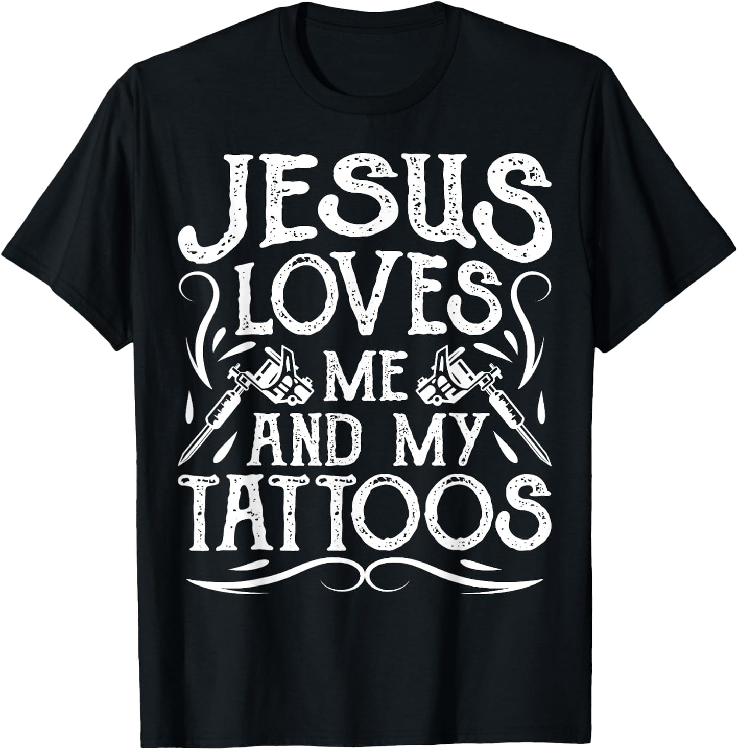 Jesus Loves Me And My Tattoos Tattooed Christian Artist T-Shirt - T-Shirt | Black