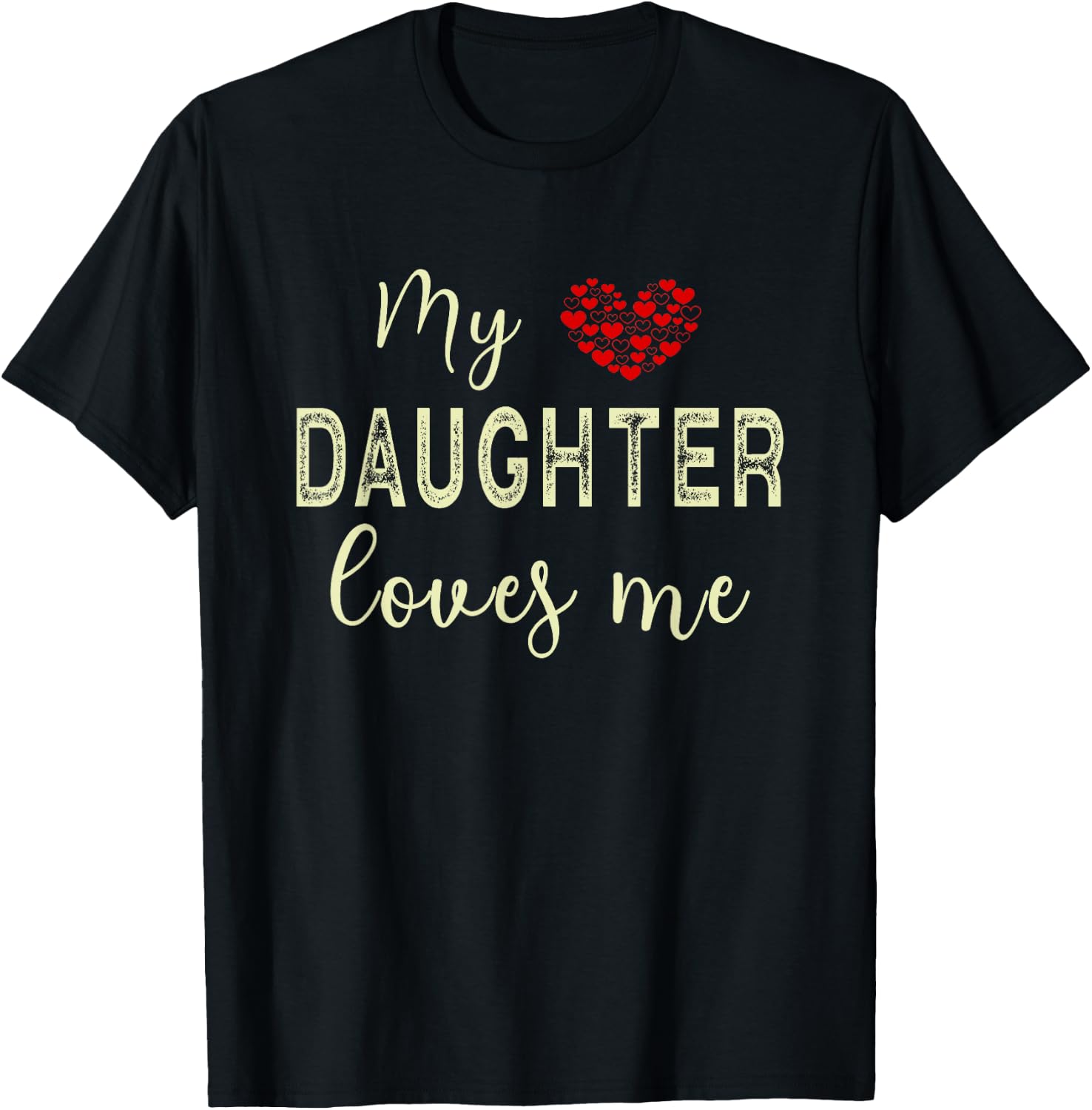 My Daughter Loves Me T-Shirt - T-Shirt | Black