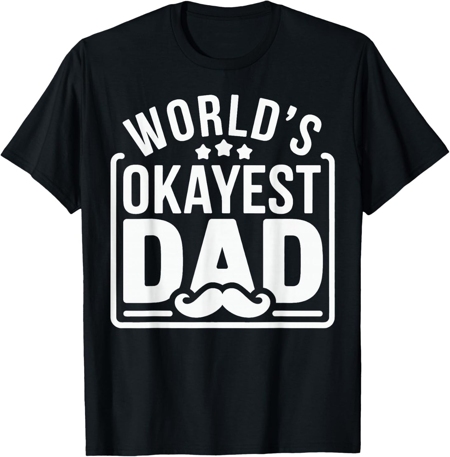 World's Okayest Dad Father's Day T-Shirt - T-Shirt | Black