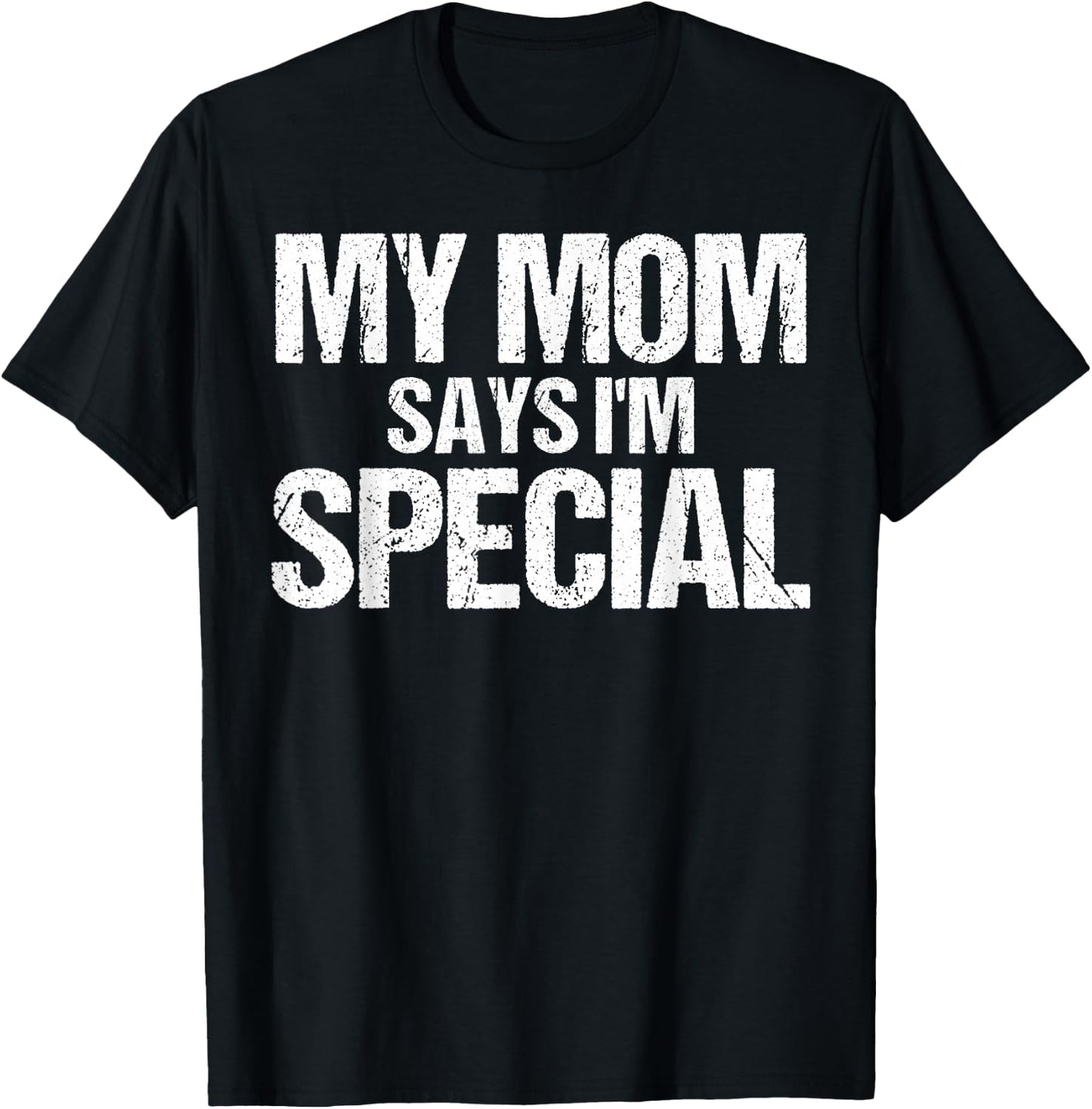 My Mom Says I'm Special Funny Mom T-Shirt - T-Shirt | Black