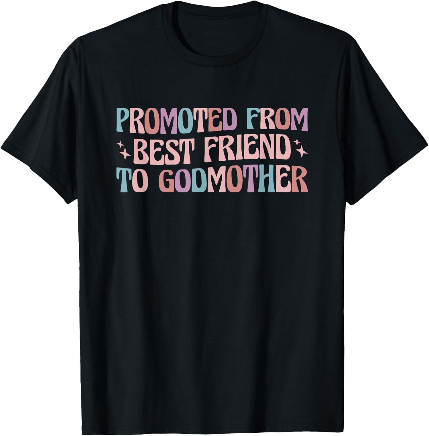 Best Friend Godmother Promoted from Best Friend to Godmother T-Shirt - T-Shirt | Black