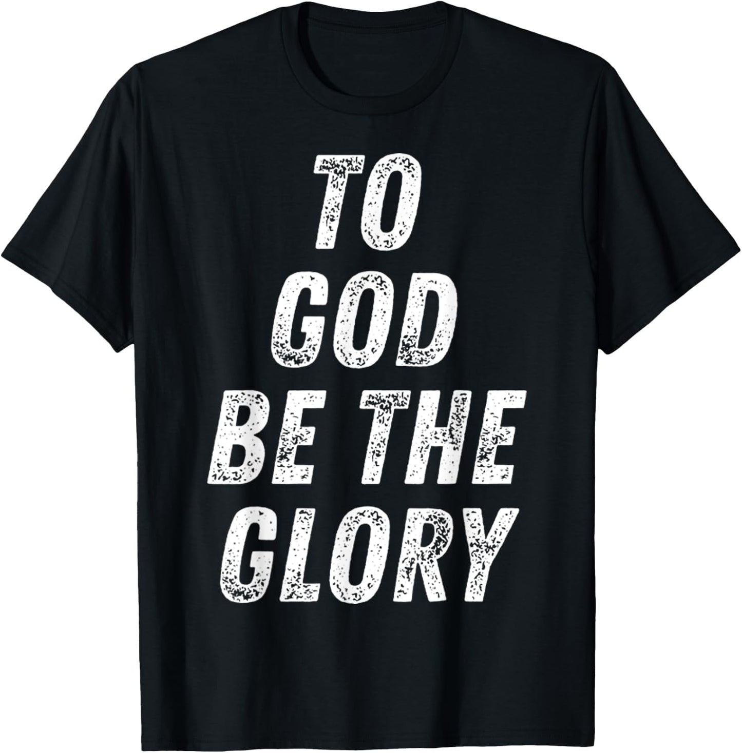 To God Be The Glory Inspiring Christian Bible Verse Quote T-Shirt - T-Shirt | Black