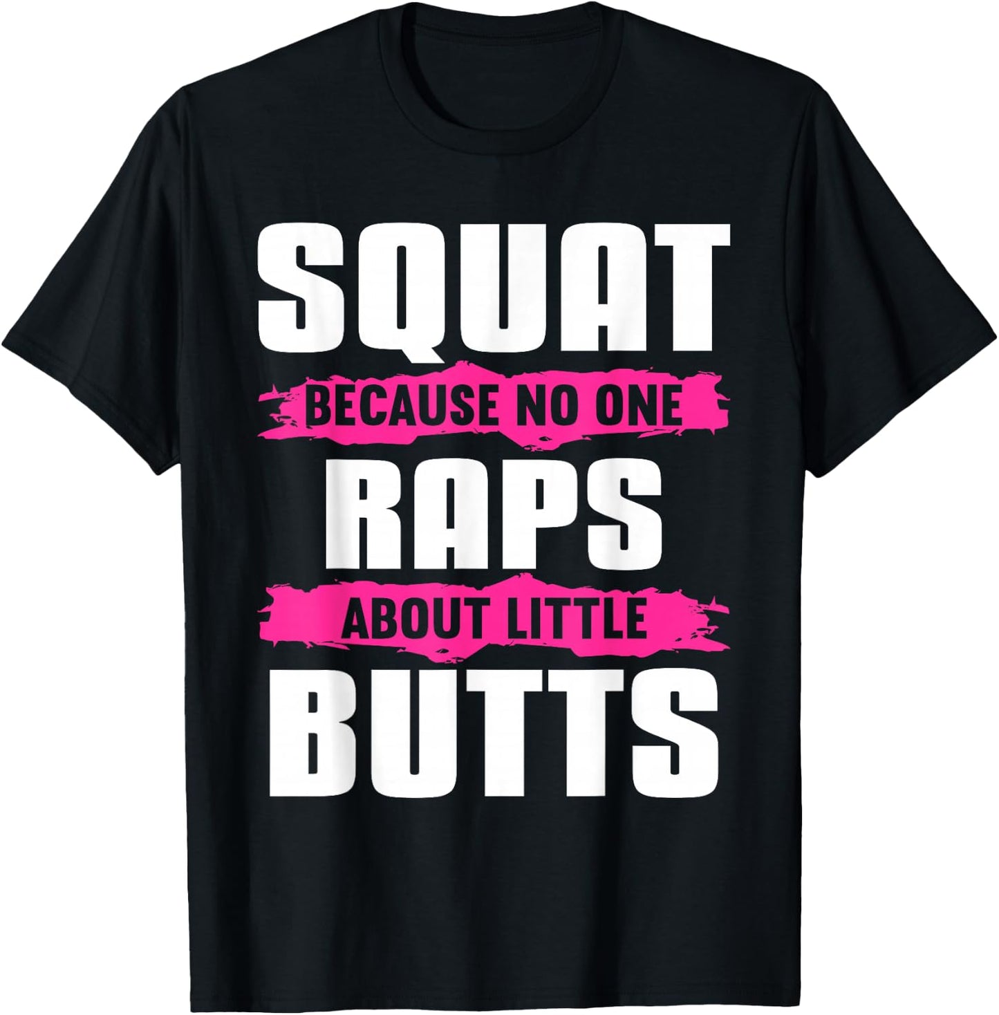 Squat Because No One Raps About Little Butts T-Shirt - T-Shirt | Black