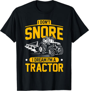 I Don't Snore I Dream I'm A Tractor - Funny Farmer T-Shirt - T-Shirt | Black