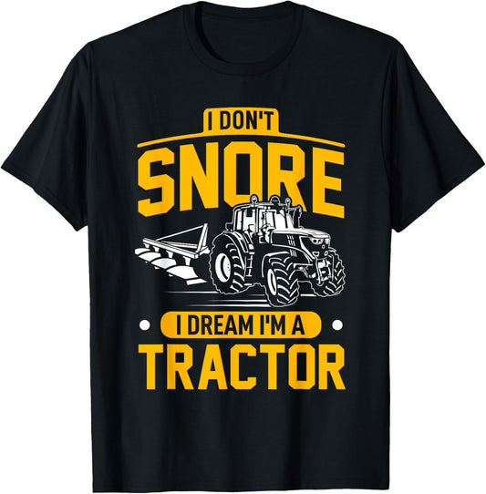 I Don't Snore I Dream I'm A Tractor - Funny Farmer T-Shirt - T-Shirt | Black