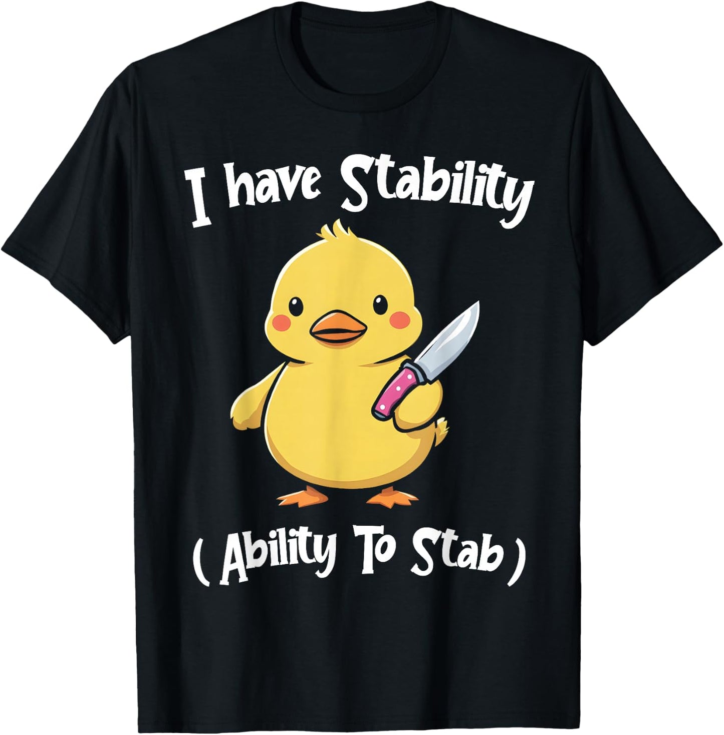 Duck I Have Stability Ability To Stab Funny Duck Humor T-Shirt - T-Shirt | Black