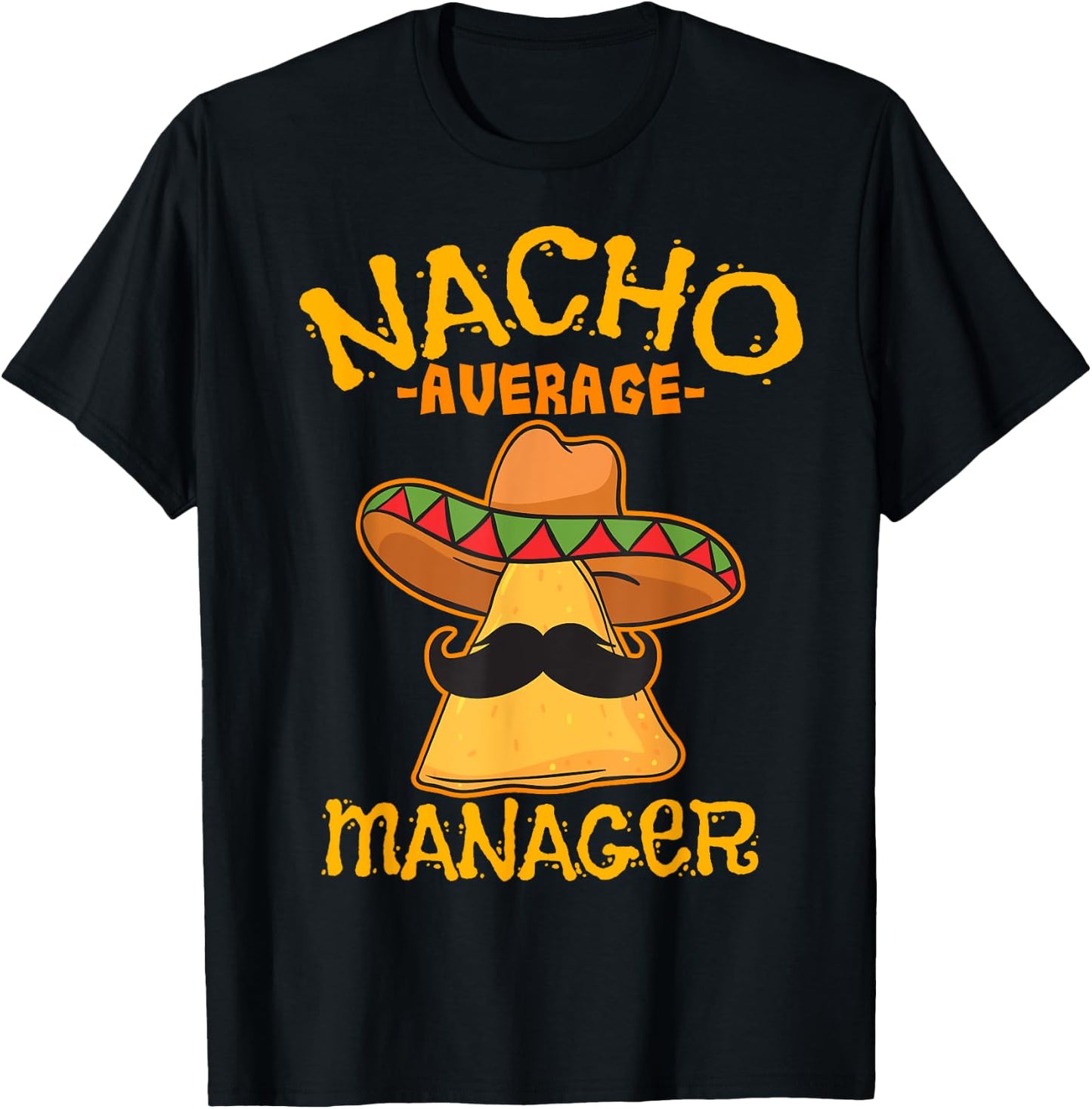 Nacho Average Manager Mexican Supervisor Cinco de Mayo Party T-Shirt - T-Shirt | Black