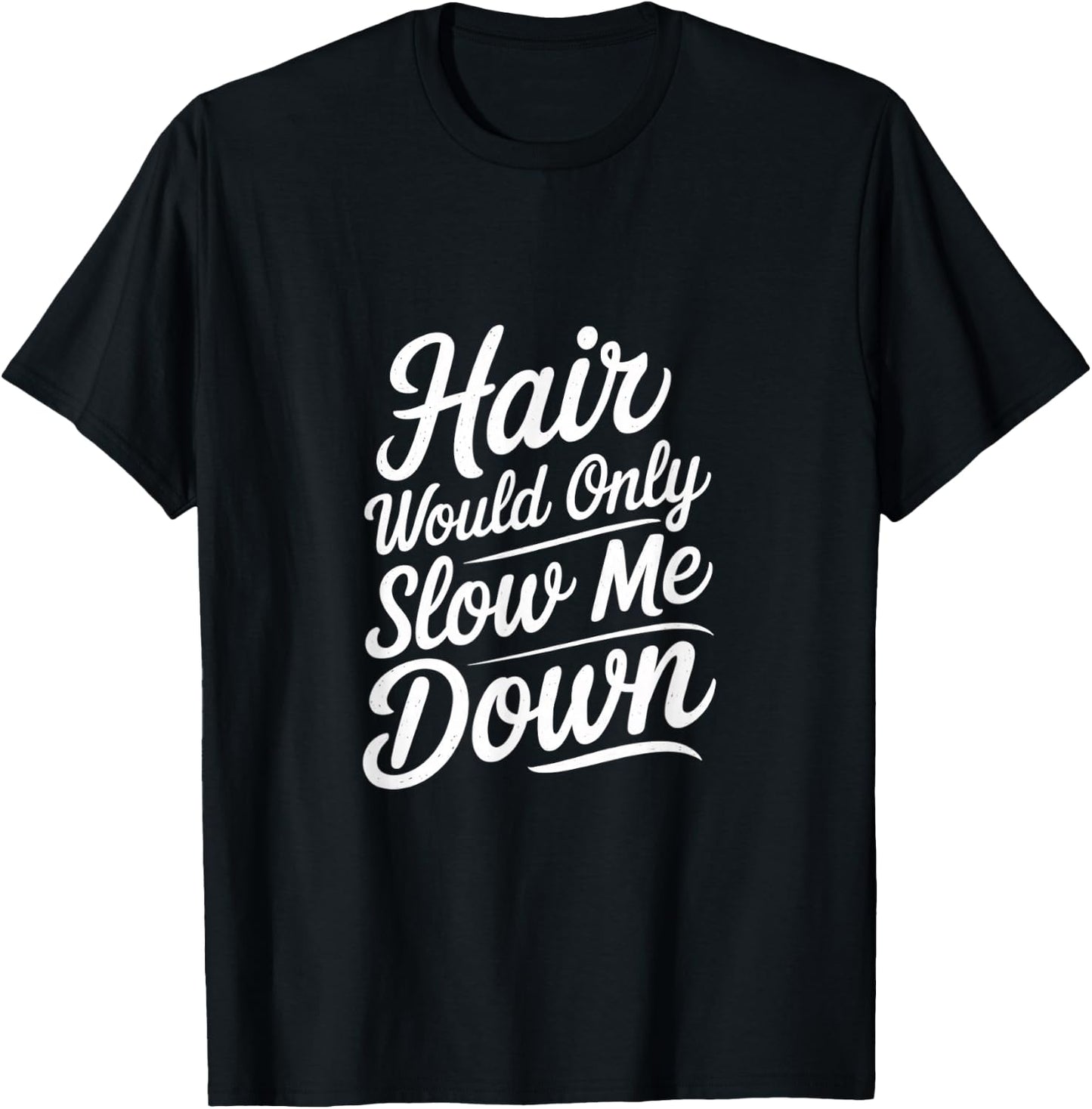 Hair Would Only Slow Me Down Bald Confidence T-Shirt - T-Shirt | Black