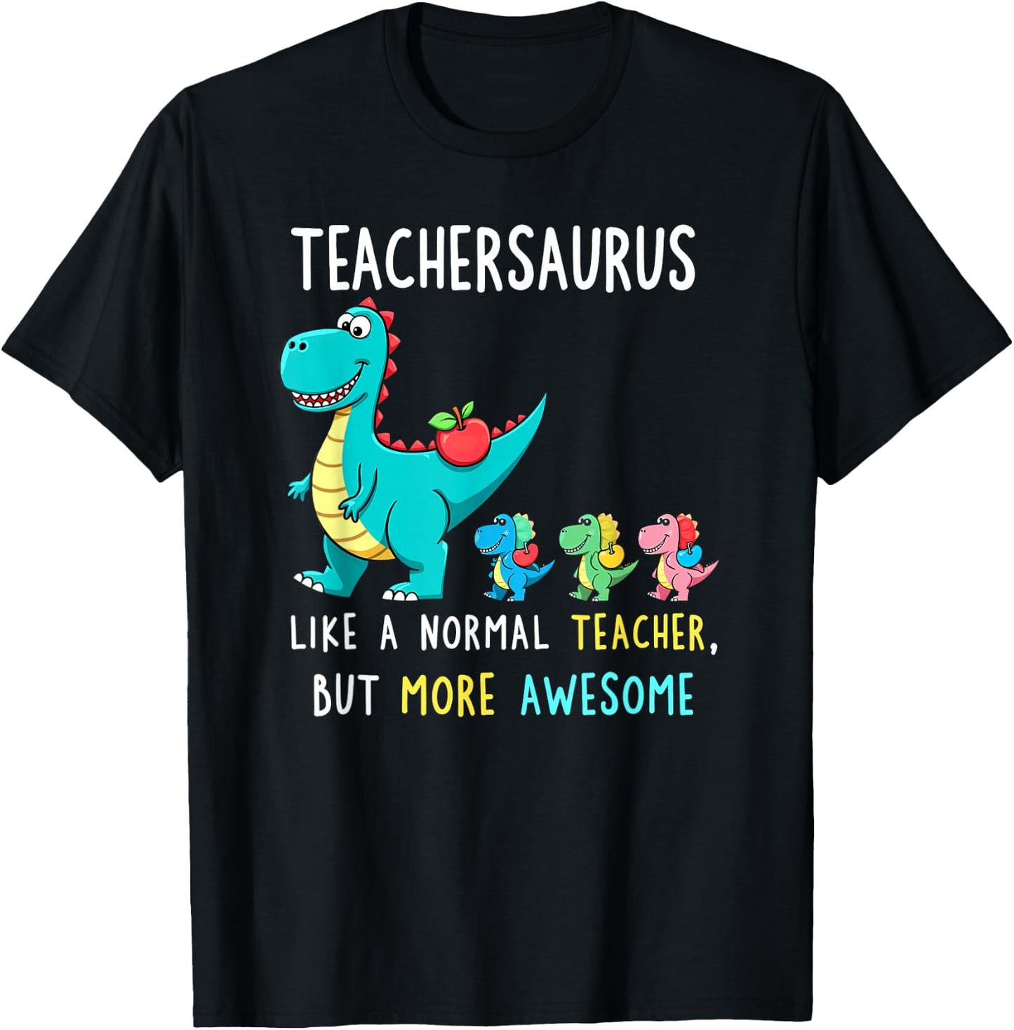 Teachersaurus Like A Normal Teacher But More Awesome T-Shirt - T-Shirt | Black