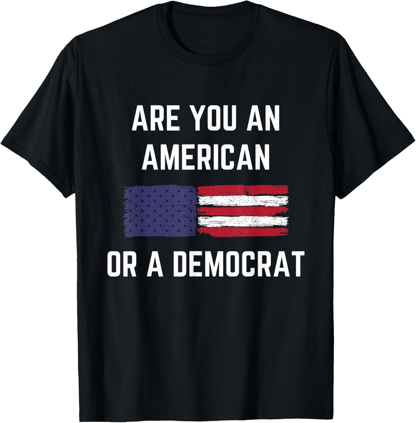Are You An American Or A Democrat Patriotic Republican T-Shirt - T-Shirt | Black