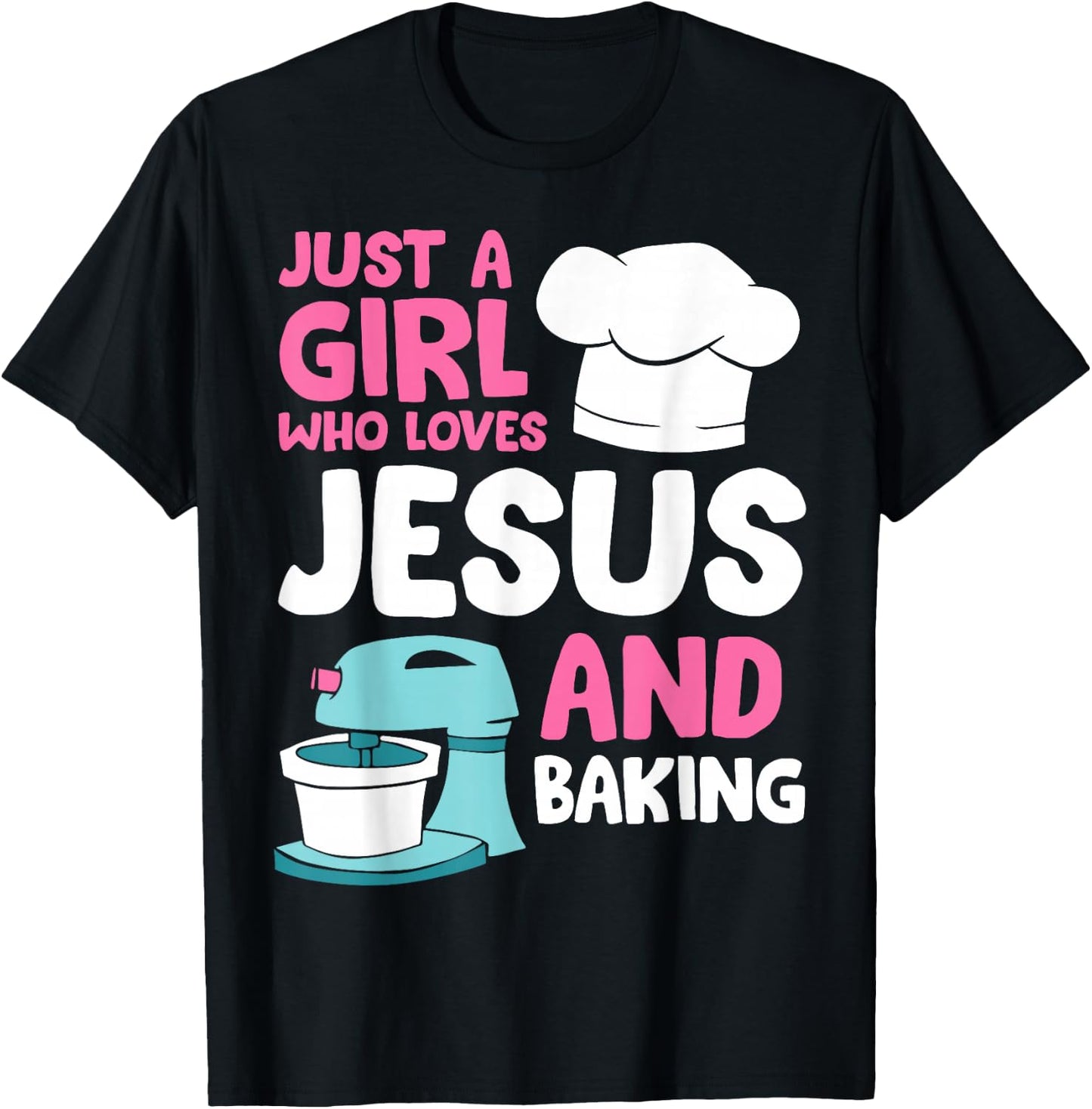 Just A Girl Who Loves Jesus And Baking T-Shirt - T-Shirt | Black