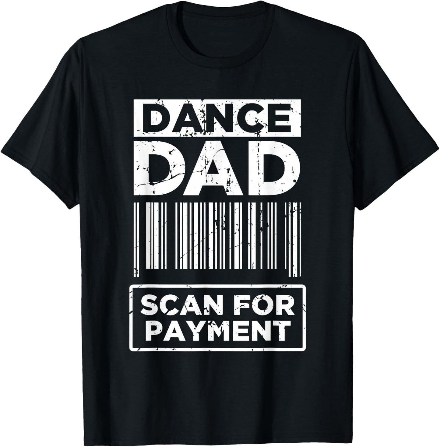 Dance Dad Distressed Scan for Payment Parents Adult Fun T-Shirt - T-Shirt | Black