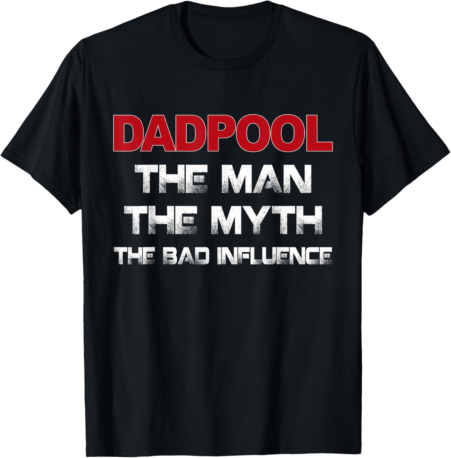 Dadpool the Man the Myth the Bad Influence T-Shirt - T-Shirt | Black