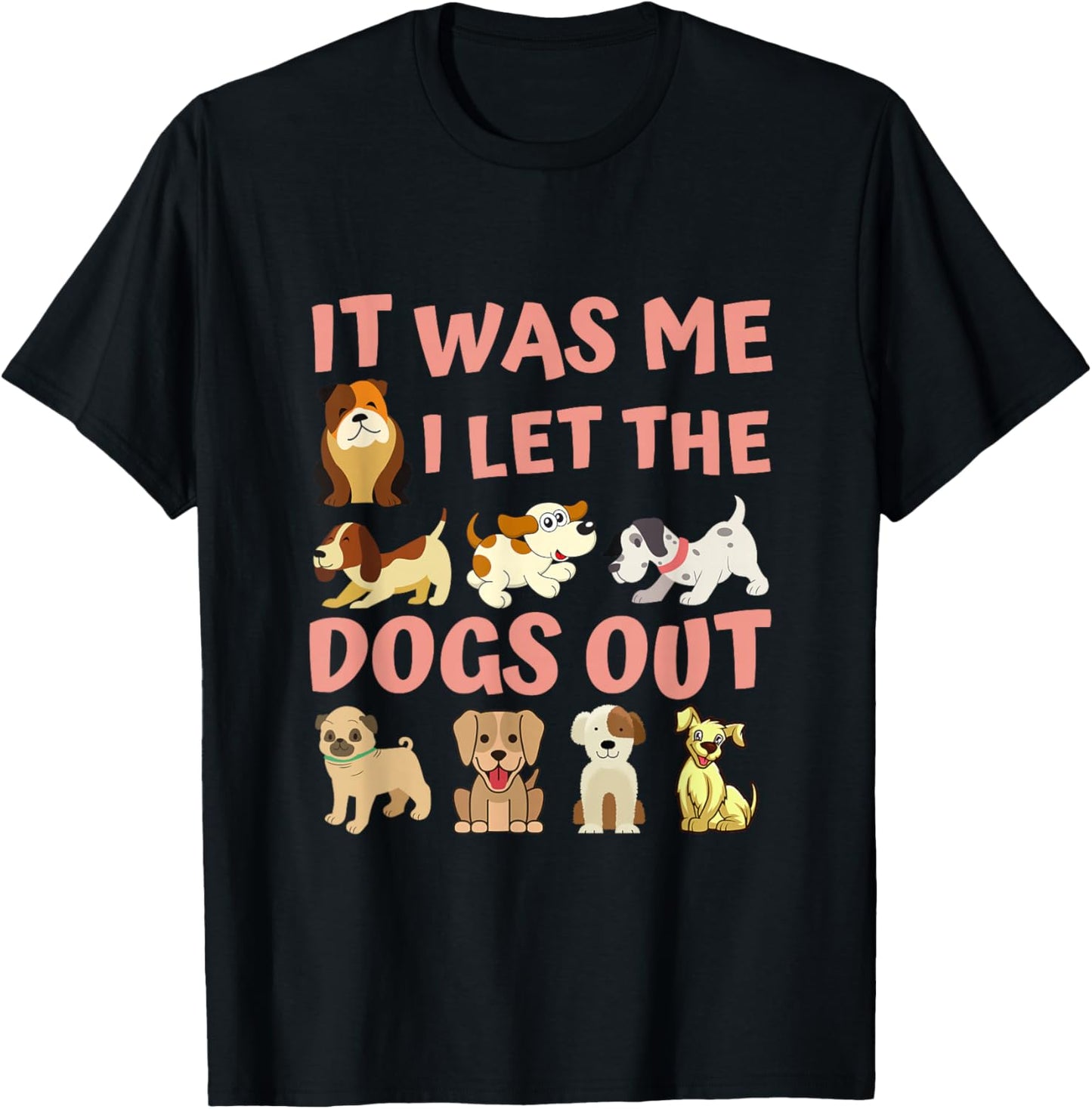 Dog Lover Present - It was Me I let the Dogs Out - Funny Dog T-Shirt - T-Shirt | Black