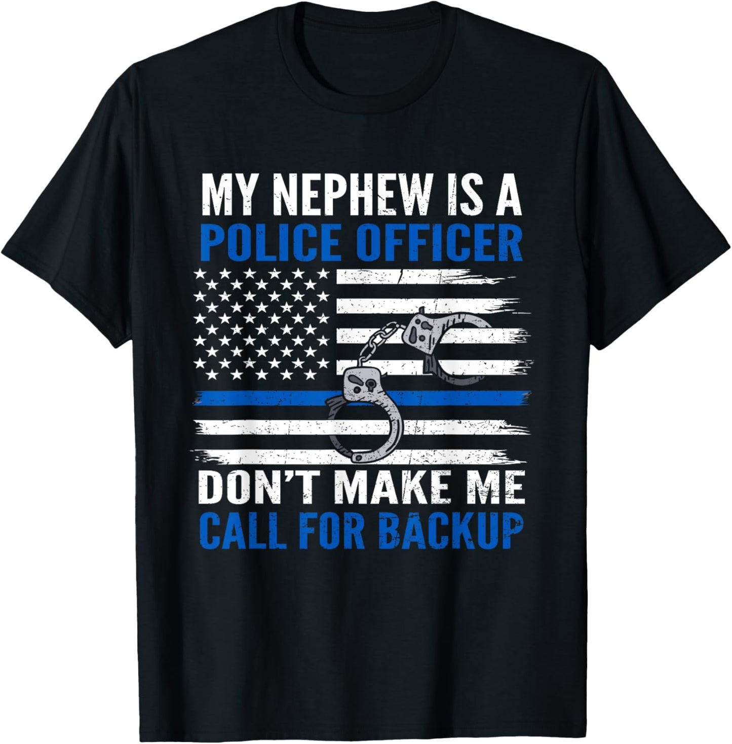 My Nephew Is Police Officer Don't Make Me Call For Backup T-Shirt - T-Shirt | Black