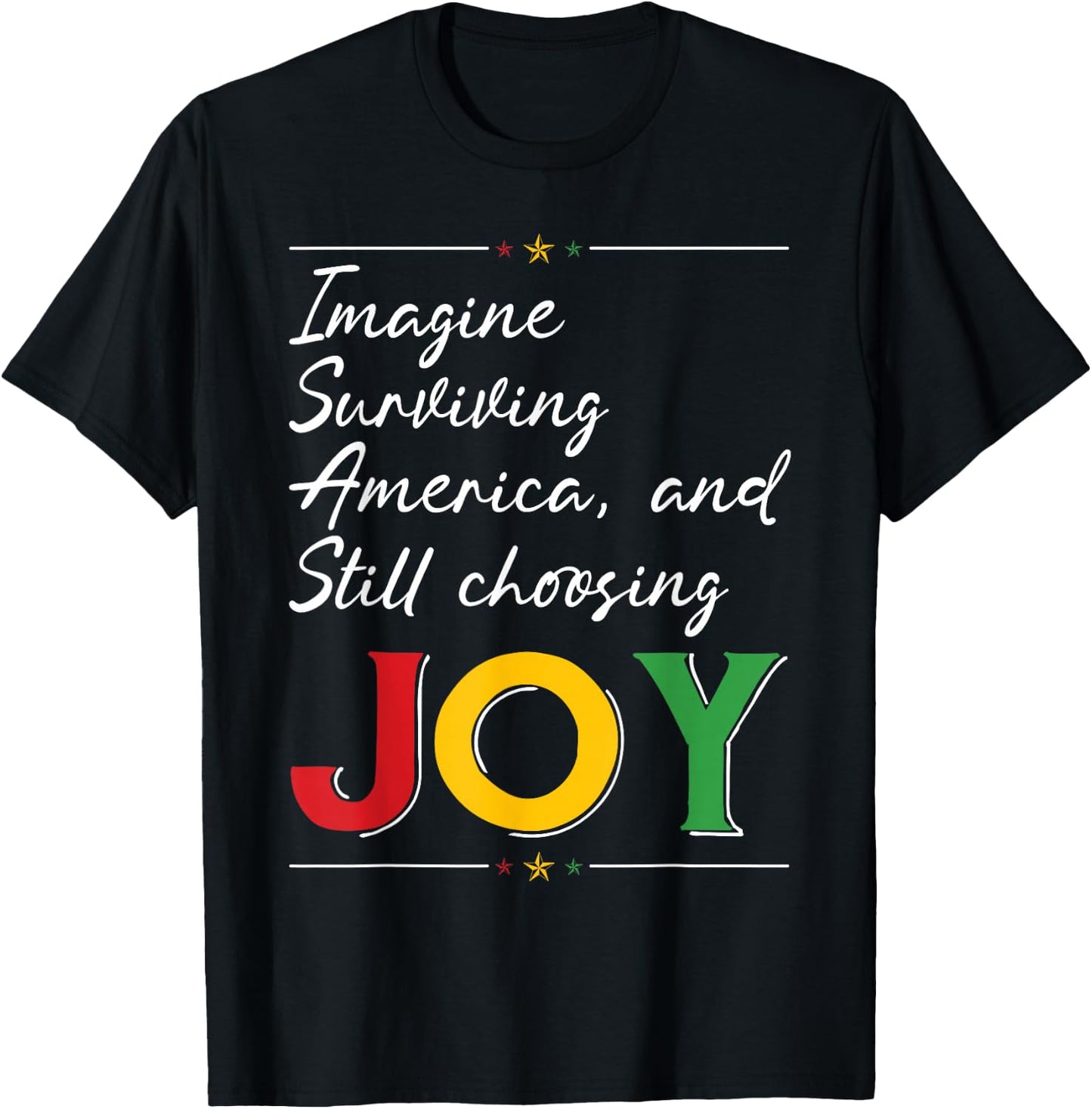 Imagine Surviving America and Still Choosing Joy T-Shirt - T-Shirt | Black
