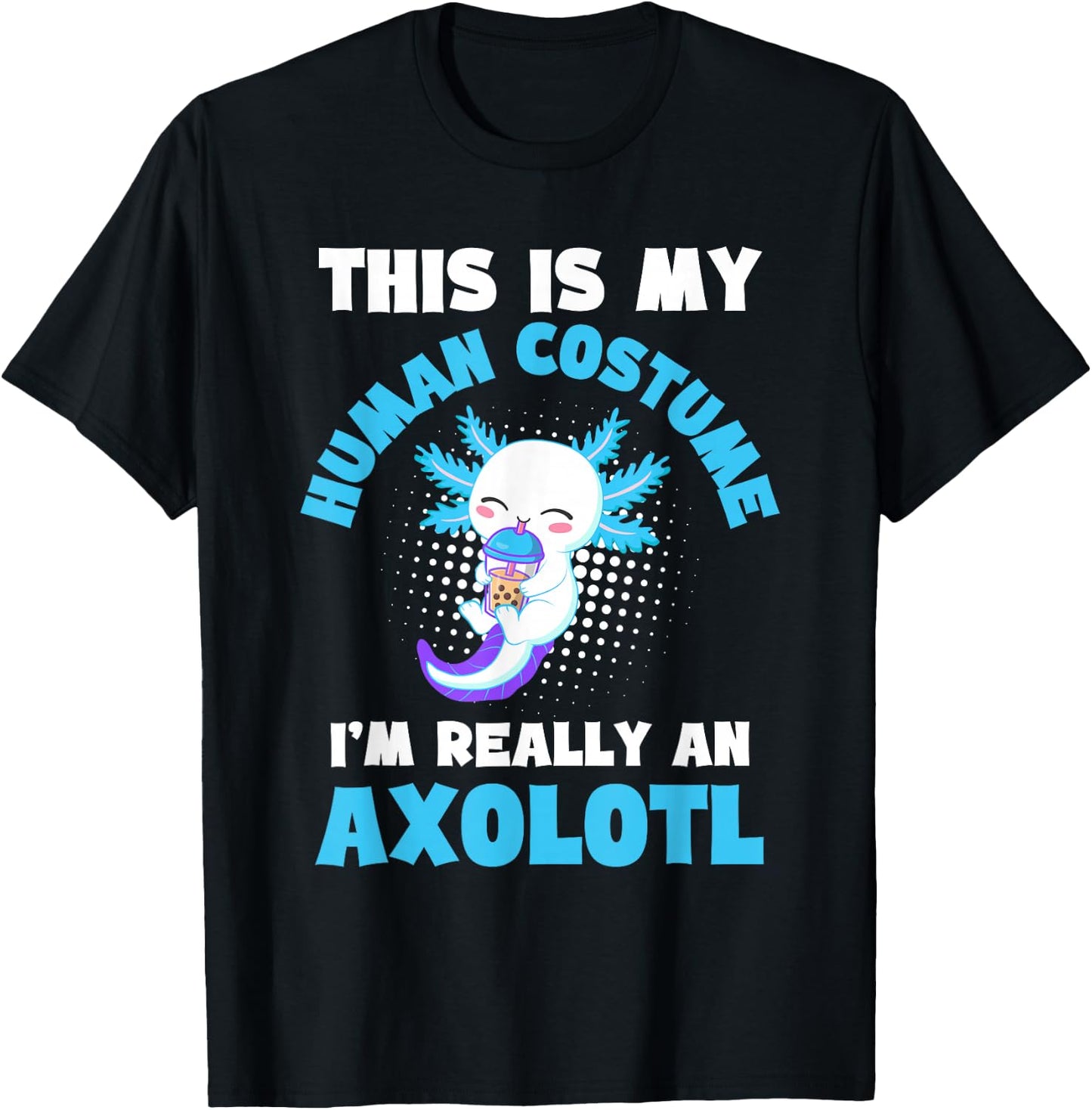 This is My Human Costume I'm Really An Axolotl Halloween T-Shirt - T-Shirt | Black