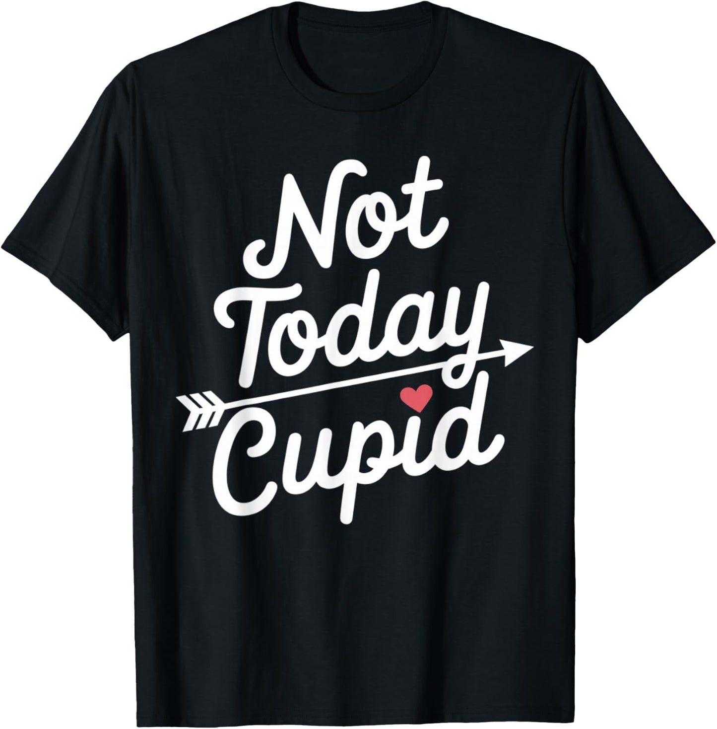 Not Today Cupid Humorous Anti Valentine's Day T-Shirt - T-Shirt | Black
