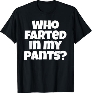 Who Farted In My Pants Funny Bad Gas Attack T-Shirt - T-Shirt | Black