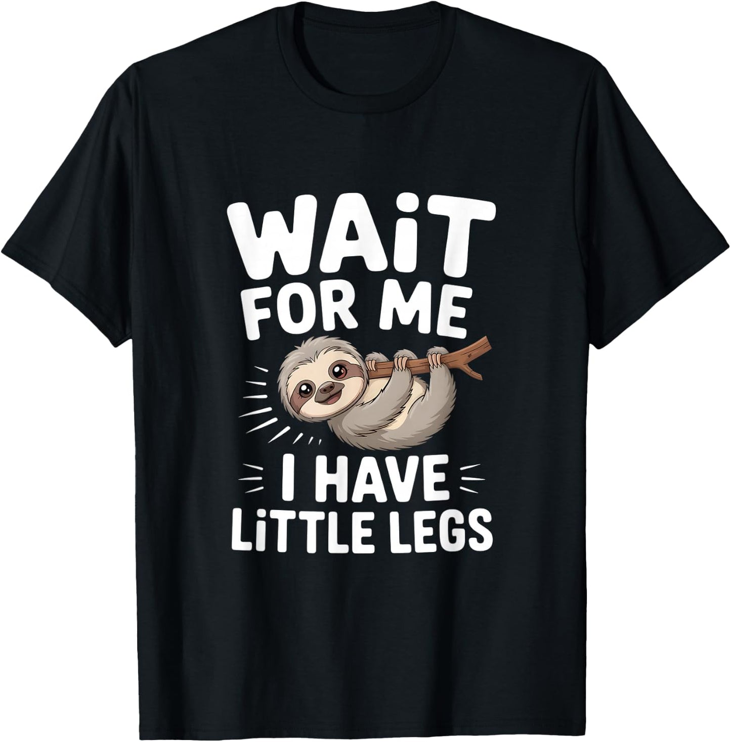 Wait for Me I Have Little Legs Cute Sloth T-Shirt - T-Shirt | Black