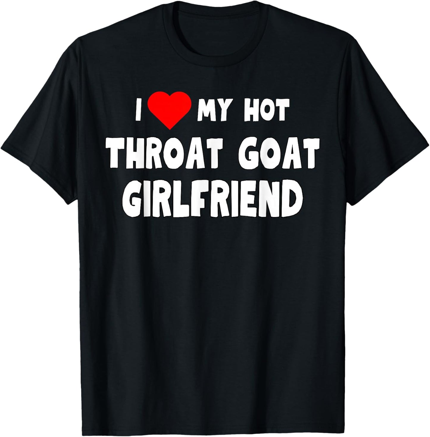 Funny I Love My Hot Throat Goat Girlfriend Tanks and T-Shirt - T-Shirt | Black