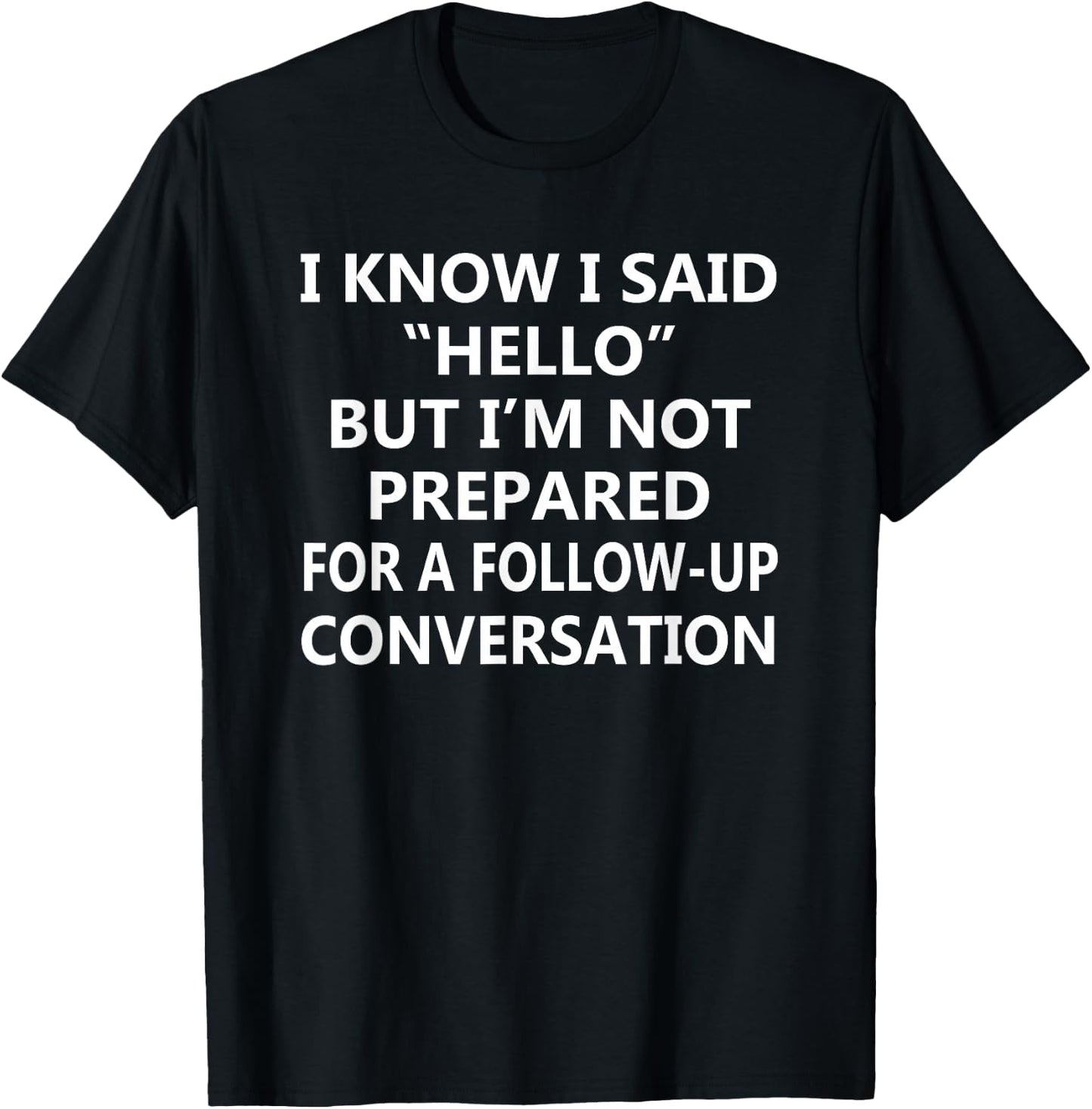 Not Prepared for a Follow-Up Conversation – Introvert Humor T-Shirt - T-Shirt | Black