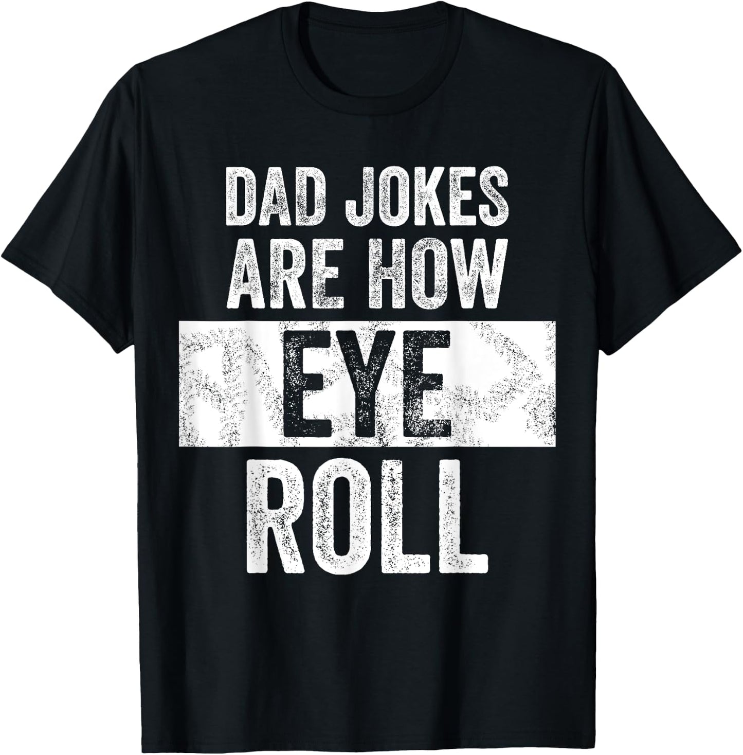 Dad Jokes Are How Eye Roll | Funny Dad Gift, Daddy Pun Joke T-Shirt - T-Shirt | Black
