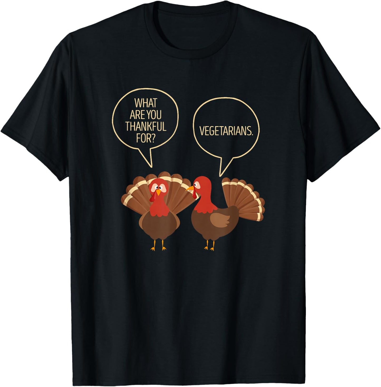 What Are You Thankful For Vegetarians Turkeys Talking Vegan T-Shirt - T-Shirt | Black