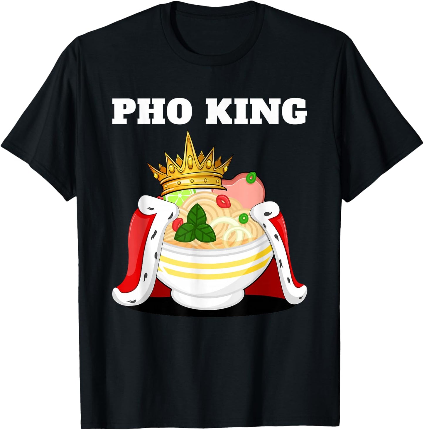 Pho King | Pho Lover Stuff | Vietnamese Noodle Soup Pho T-Shirt - T-Shirt | Black