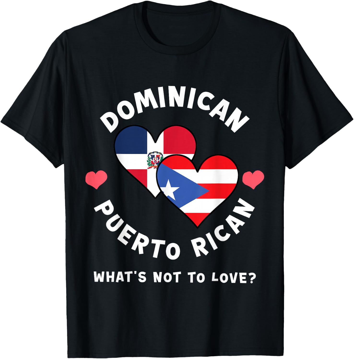 Dominican Puerto Rican What's Not To Love Heart Flags T-Shirt - T-Shirt | Black