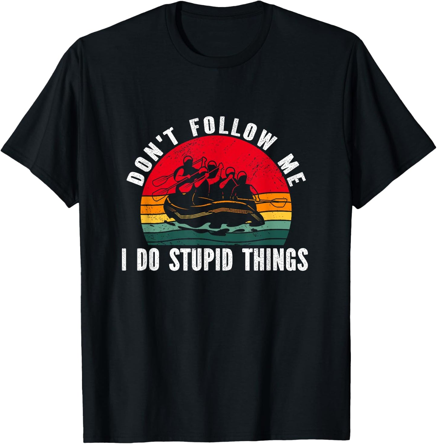 Don't follow me. i do stupid things Whitewater Rafting T-Shirt - T-Shirt | Black