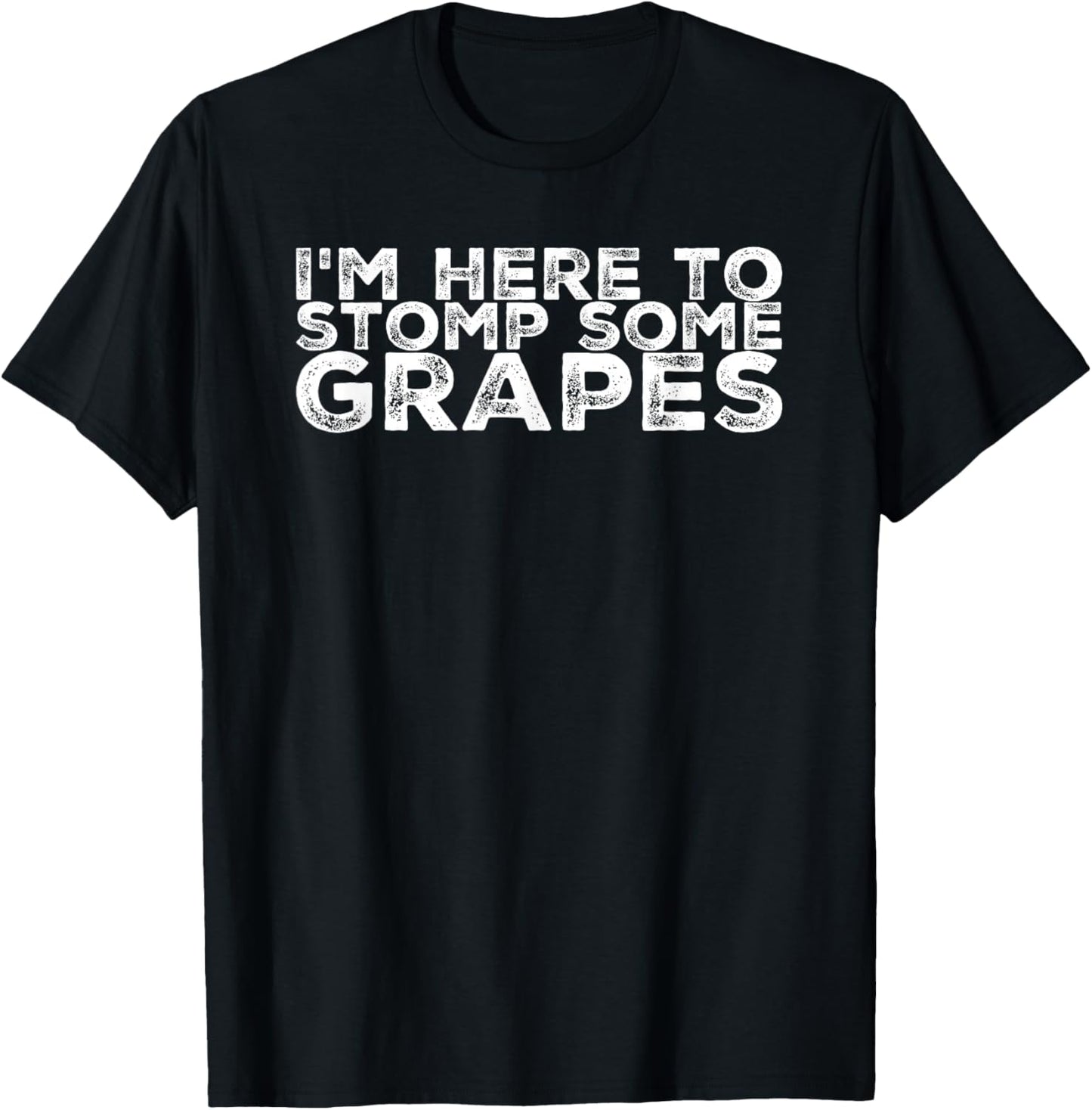 I'm Here to Stomp the Grapes Shirt T-Shirt - T-Shirt | Black