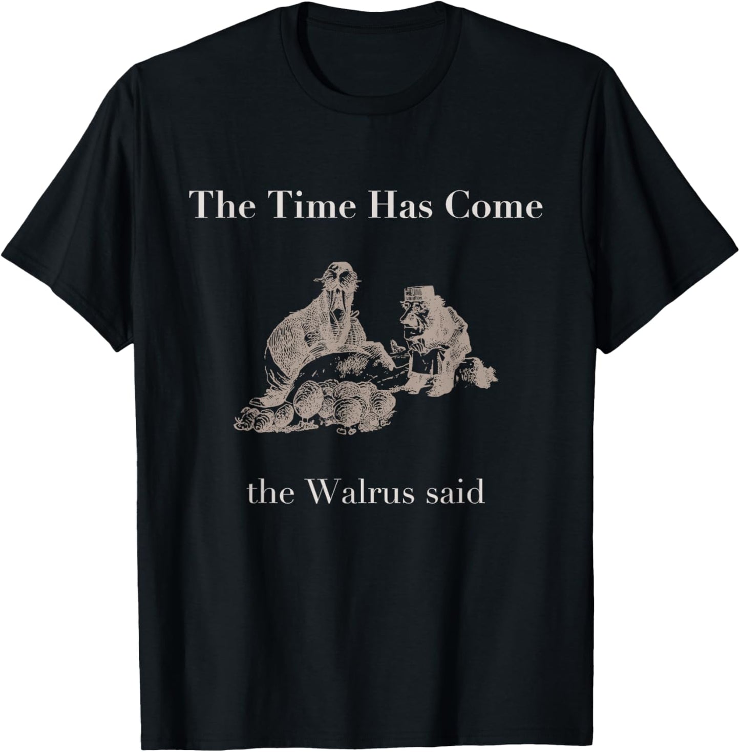 The Time Has Come Walrus Said With Carpenter T Shirt T-Shirt - T-Shirt | Black