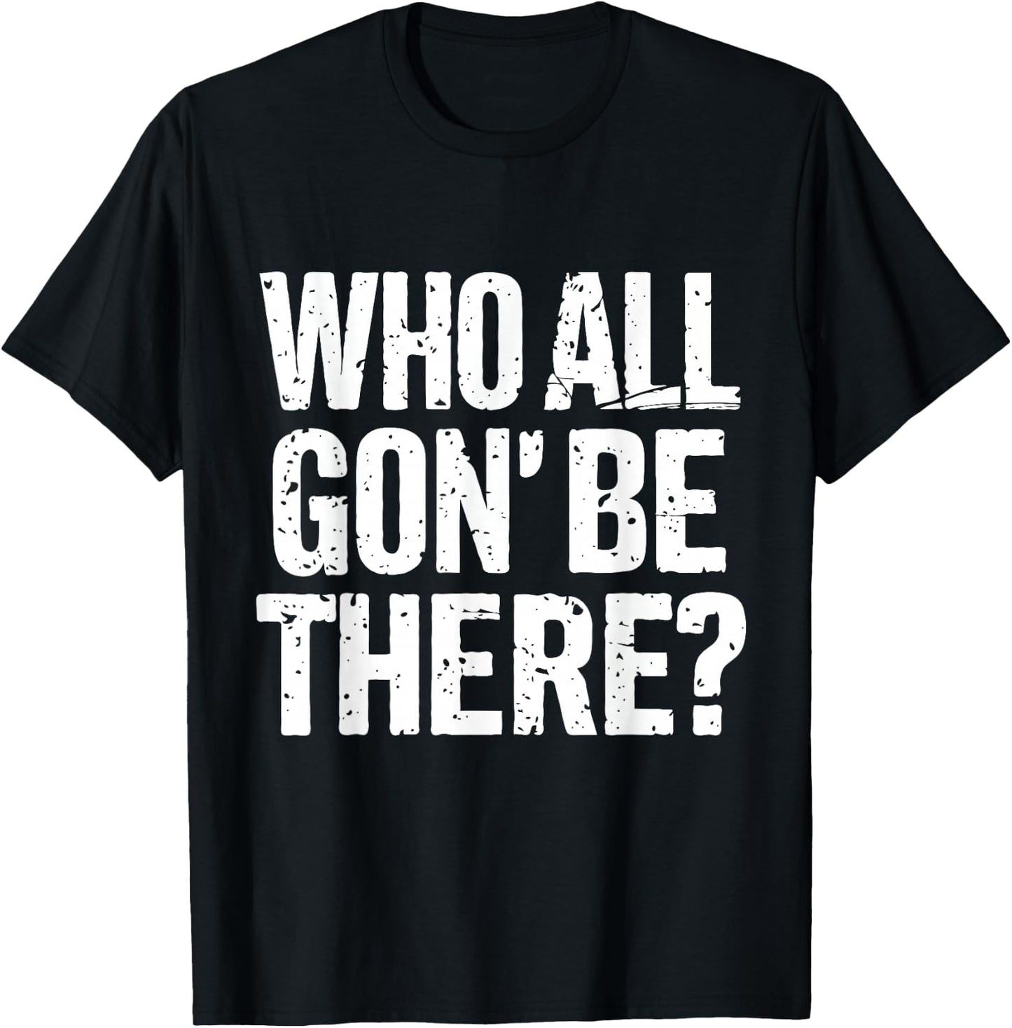 Who All Gon Be There Funny Reunion Quote Design T-Shirt - T-Shirt | Black